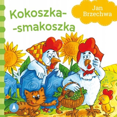 Kokoszka Smakoszka Jan Brzechwa Bajki Brzechwy