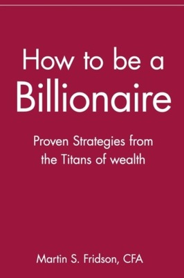 How to be a Billionaire MARTIN S. FRIDSON