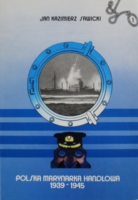 Polska Marynarka Handlowa 1939 - 1945 Tom I