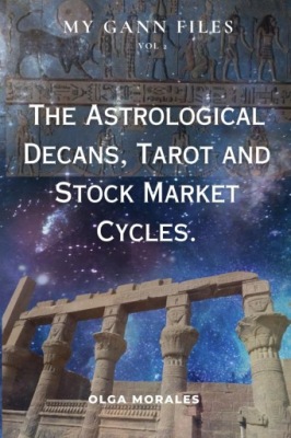 Morales, Olga The Astrological Decans, Tarot and Stock Market Cycles (My Ga