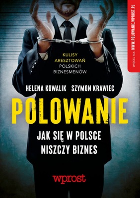 Polowanie. Jak w Polsce niszczy się biznes - Helena Kowalik , Szymon Krawi