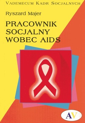 Pracownik socjalny wobec AIDS Vademecum kadr socjalnych