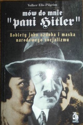 Mów do mnie pani Hitler - Volker Elis Pilgrim