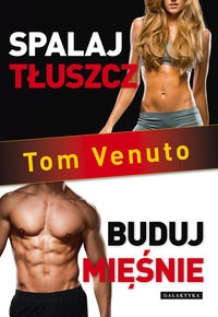 Spalaj tłuszcz, buduj mięśnie Tom Venuto