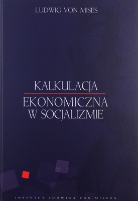 KALKULACJA EKONOMICZNA W SOCJALIZMIE - Ludwig von