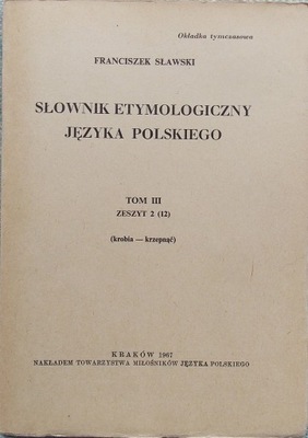 F. Sławski SŁOWNIK ETYMOLOGICZNY J. POLSKIEGO III