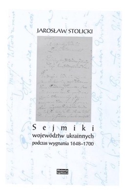 SEJMIKI WOJEWÓDZTW UKRAINNYCH PODCZAS WYGNANIA... JAROSŁAW STOLICKI