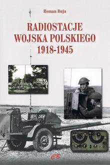 Radiostacje Wojska Polskiego 1918-1945 Roman Buja