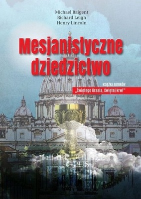 Mesjanistyczne dziedzictwo Michael Baigent, Ric...