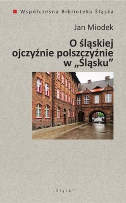 O śląskiej ojczyźnie polszczyźnie w Śląsku