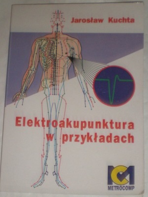 Elektroakupunktura w przykładach Jarosław Kuchta