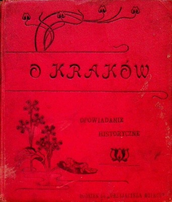 O Kraków opowiadanie historyczne z czasów