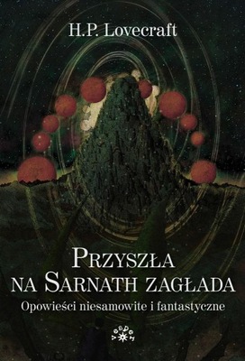 PRZYSZŁA NA SARNATH ZAGŁADA HOWARD PHILLIPS LOVECRAFT