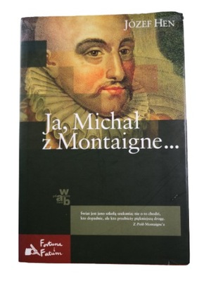 Ja, Michał z Montaigne... Józef Hen