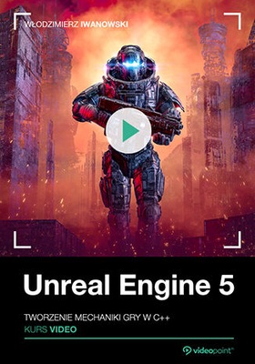 Unreal Engine 5. Kurs video. Tworzenie mechaniki