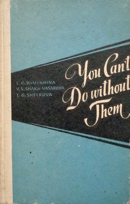 You can't do without them