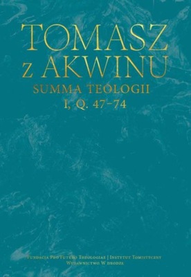 Dzieła wszystkie, t. 17, Summa teologii, I, q. 47–74, św. Tomasz z Akwinu