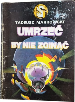 Umrzeć, by nie zginąć Tadeusz Markowski