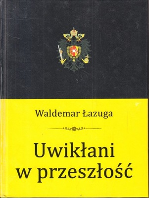 UWIKŁANI W PRZESZŁOŚCI * WALDEMAR ŁAZUGA