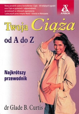 TWOJA CIĄŻA OD A DO Z Glade B. Curtis