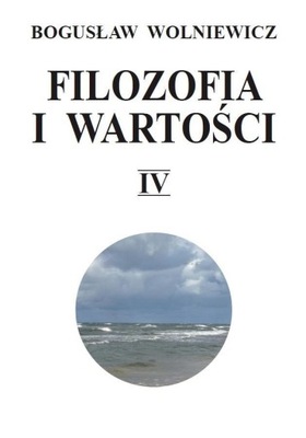 FILOZOFIA I WARTOŚCI T.4, BOGUSŁAW WOLNIEWICZ