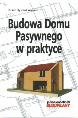 Budowa domu pasywnego w praktyce Ryszard Wnuk