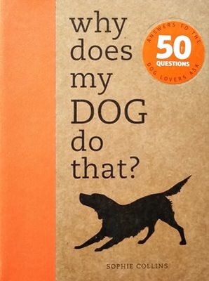 Sophie Collins - Why Does My Dog Do That?: Answ...