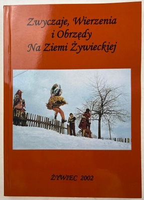 Zwyczaje, Wierzenia i Obrzędy na Ziemi Żywieckiej