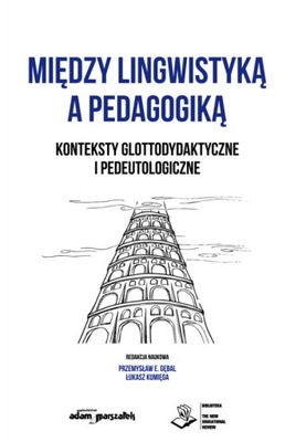 Między lingwistyką a pedagogiką. Konteksty glottodydaktyczne i