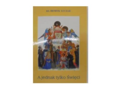 A jednak tylko święci - H.Łuczak