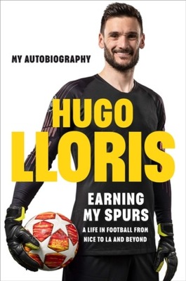 Earning My Spurs: A Life in Football from Nice to LA and Beyond: My Autobio