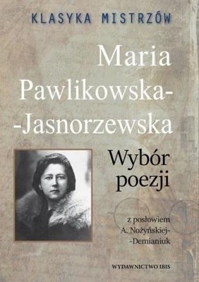 KLASYKA MISTRZÓW. MARIA PAWLIKOWSKA-JASNORZEWSKA MARIA PAWLIKOWSKA-JASNORZE