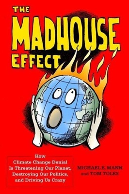 The Madhouse Effect: How Climate Change Denial Is