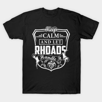 Keep Calm and Let RHOADS Handle It T-Shirt