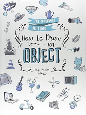 HOW TO DRAW AN OBJECT: THE FOOLPROOF METHOD Soizic Mouton