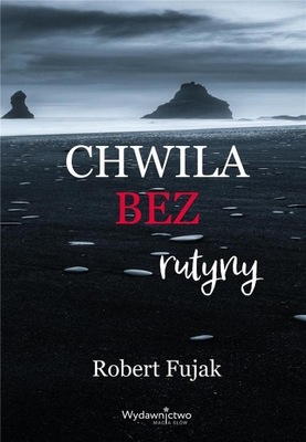 Chwila bez rutyny Robert Fujak