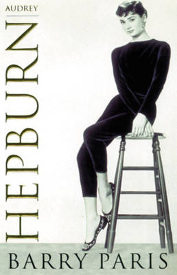 Barry Paris - Audrey Hepburn: A Biography