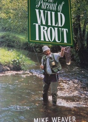 The pursuit of wild trout Mike Weaver stan BDB