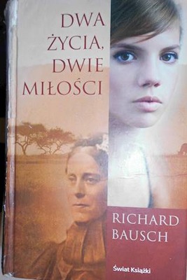 Dwa życia, dwie miłości - Richard Bausch