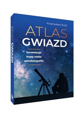 ATLAS GWIAZD konstelacje mapy nieba astrofotografie Przemysław Rudź TWARDA