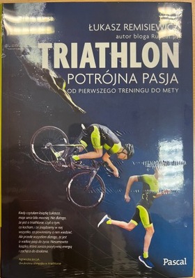 Triatlon Potrójna pasja Łukasz Remisiewicz