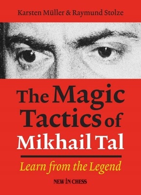 The Magic Tactics of Mikhail Tal: Learn from the Legend