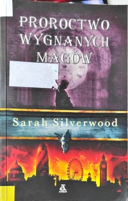 Proroctwo wygnanych Magów Sarah Silverwood