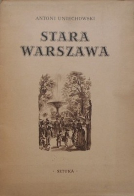 Antoni Uniechowski - Stara Warszawa