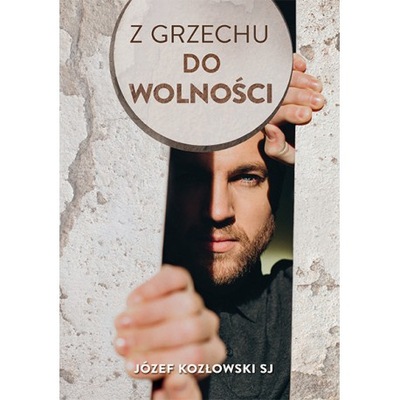 Z GRZECHU DO WOLNOŚCI - Józef Kozłowski