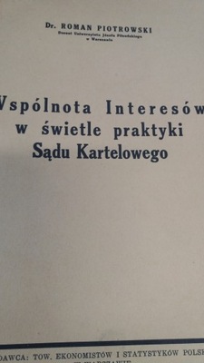 Piotrowski WSPÓLNOTA INTERESÓW W ŚWIETLE PRAKTYKI SĄDU KARTELOWEGO 1936