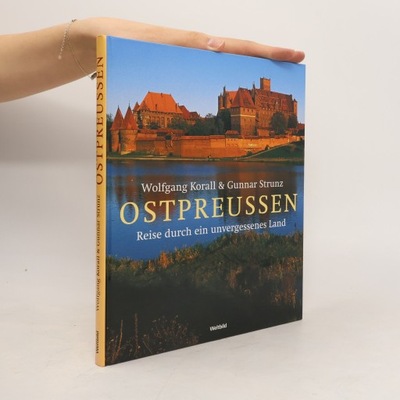 Ostpreussen : Reise durch ein unvergessenes Land | Gunnar Strunz