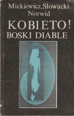 KOBIETO! BOSKI DIABLE Mickiewicz, Słowacki, Norwid