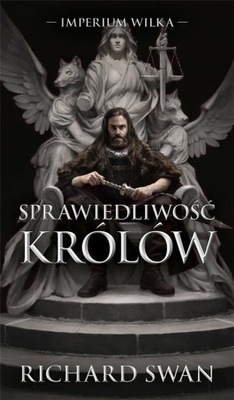 IMPERIUM WILKA T. 1 SPRAWIEDLIWOŚĆ KRÓLÓW RICHARD SWANN