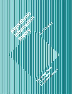 Algorithmic Information Theory (Cambridge Tracts in Theoretical Computer S